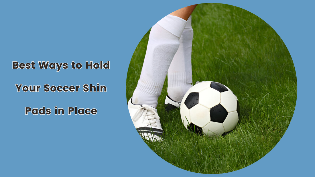 Best Ways to Hold Your Soccer Shin Pads in Place: Stop the Slip and Play Your Best Game