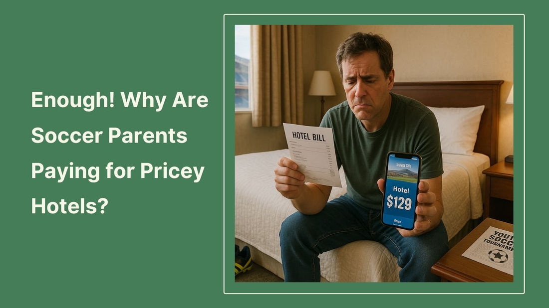 Enough is Enough! Stay-to-Play: Why Are Youth Soccer Parents Always Footing the Bill for Overpriced Hotels? - soccergearforkids