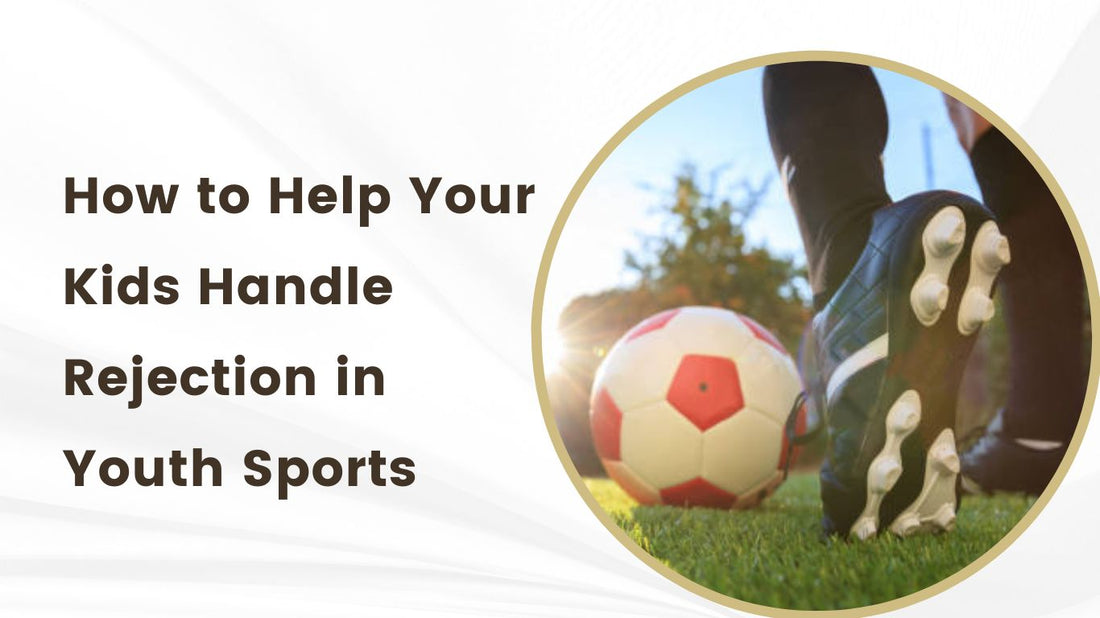 How to Help Your Kids Handle Rejection in Youth Sports - soccergearforkids