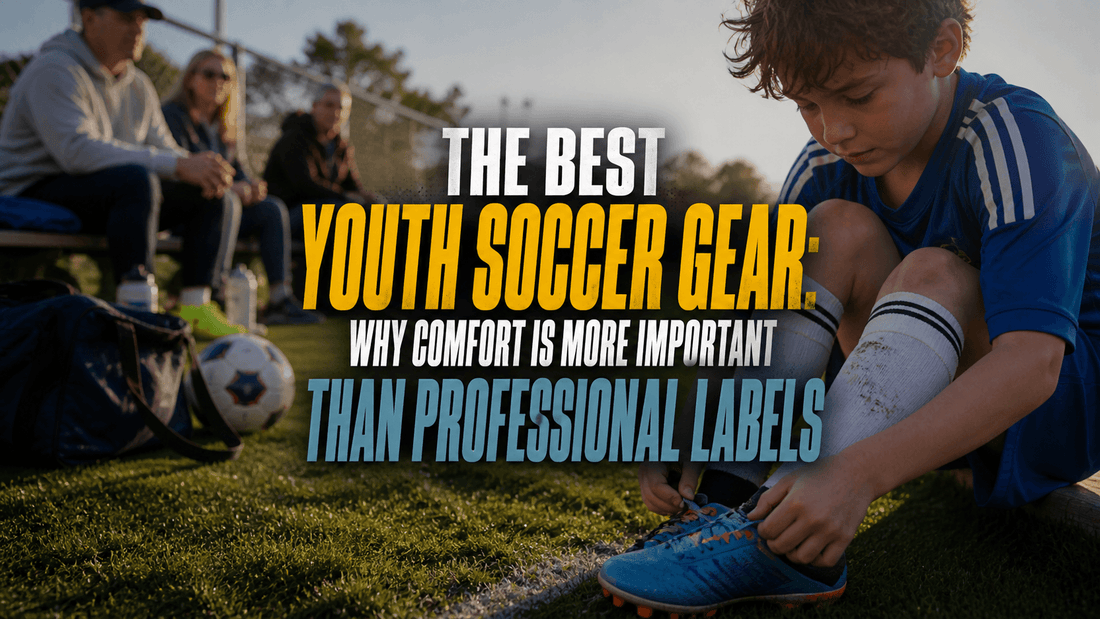 The Best Youth Soccer Gear: Why Comfort Is More Important Than Professional Labels - soccergearforkids