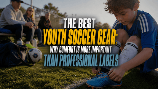 The Best Youth Soccer Gear: Why Comfort Is More Important Than Professional Labels - soccergearforkids