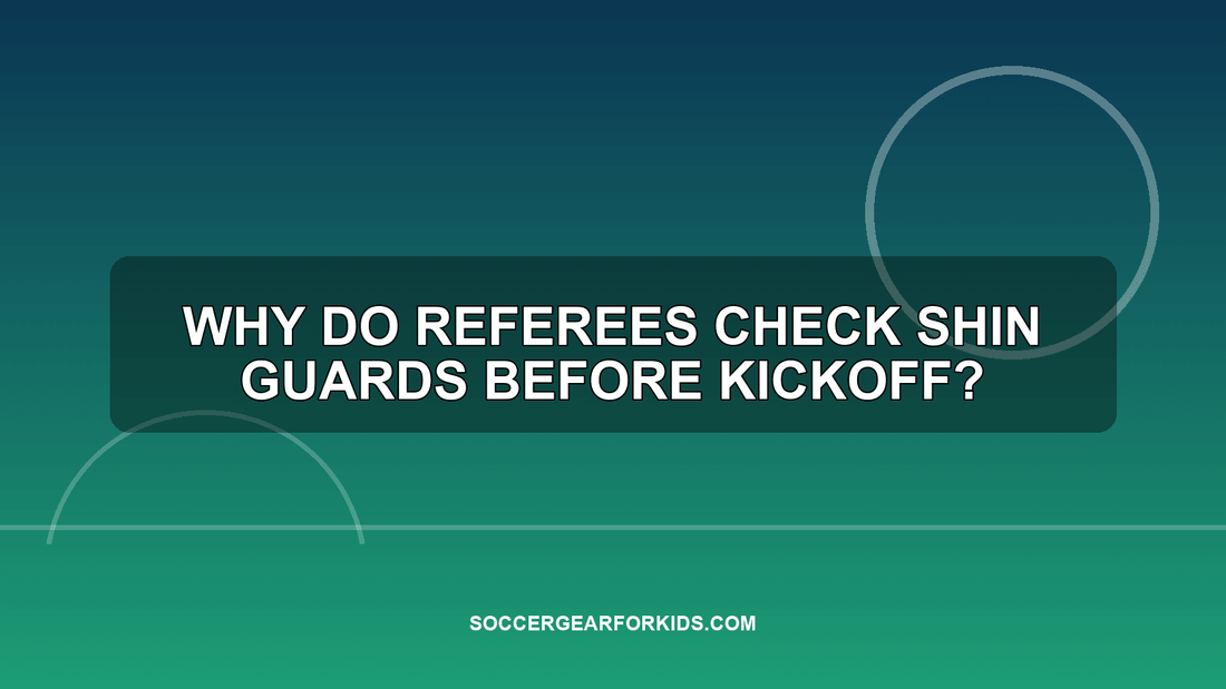 Why Do Referees Check Shin Guards Before Kickoff? - soccergearforkids