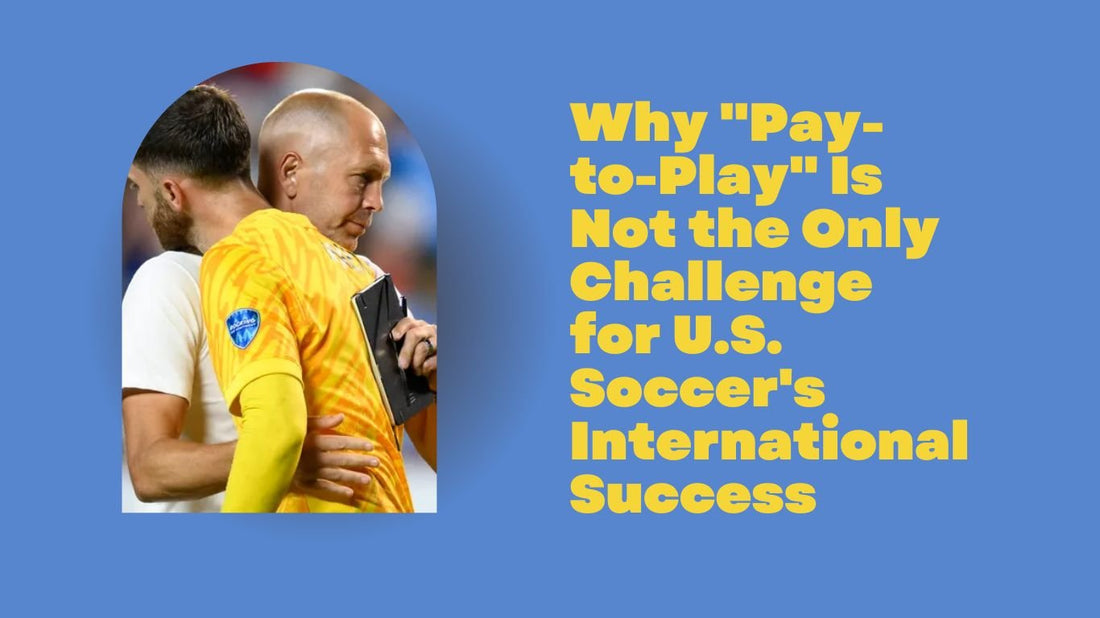 Why "Pay-to-Play" Is Not the Only Challenge for U.S. Soccer's International Success - soccergearforkids