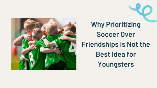 Why Prioritizing Soccer Over Friendships is Not the Best Idea for Youngsters - soccergearforkids